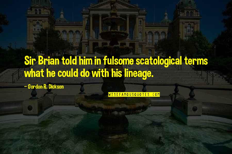 Szakolczay Lajos Quotes By Gordon R. Dickson: Sir Brian told him in fulsome scatological terms