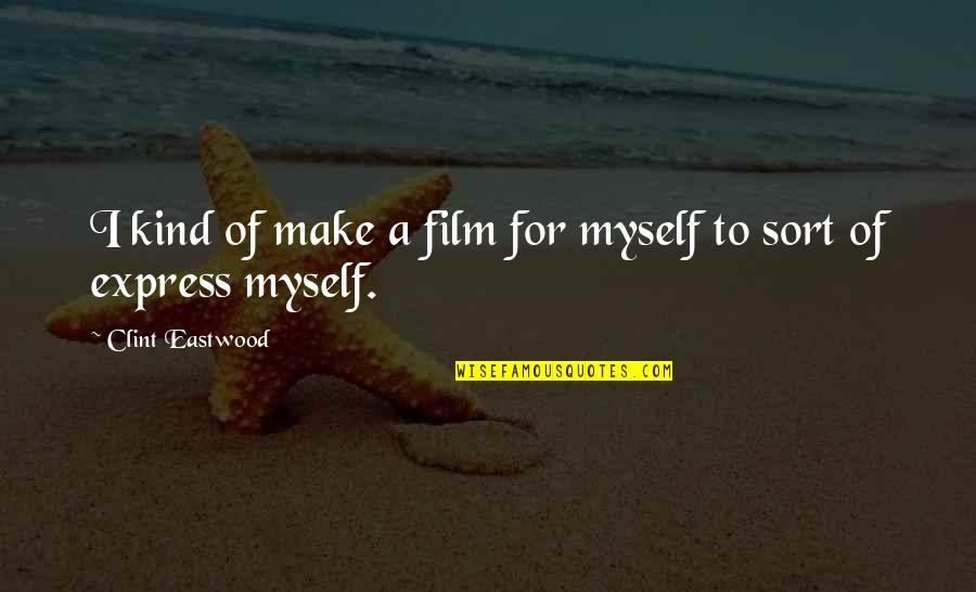 Szalai Vend Glo Quotes By Clint Eastwood: I kind of make a film for myself Szalai Vend Glo Quotes By Clint Eastwood: I kind of make a film for myself