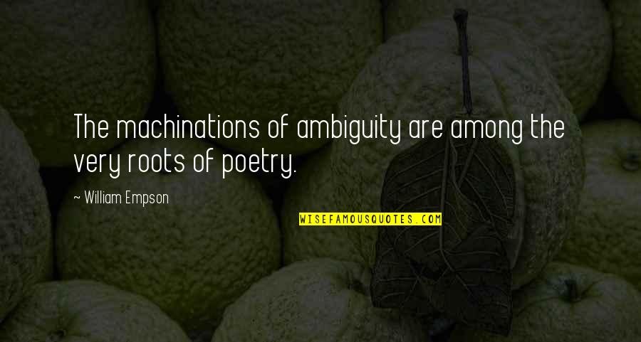 Szalai Vend Glo Quotes By William Empson: The machinations of ambiguity are among the very Szalai Vend Glo Quotes By William Empson: The machinations of ambiguity are among the very