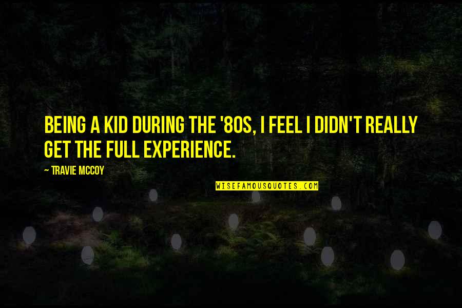 Szalaivend Glo Quotes By Travie McCoy: Being a kid during the '80s, I feel