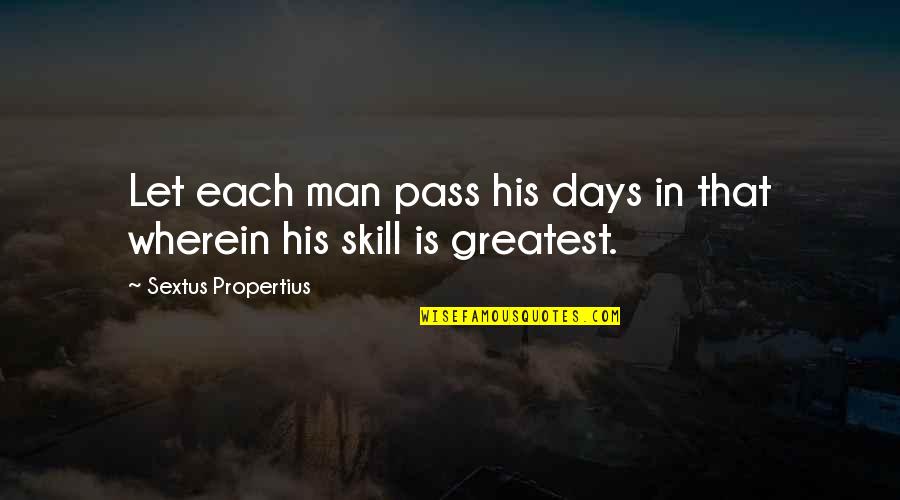 Szalbierstwo Quotes By Sextus Propertius: Let each man pass his days in that Szalbierstwo Quotes By Sextus Propertius: Let each man pass his days in that