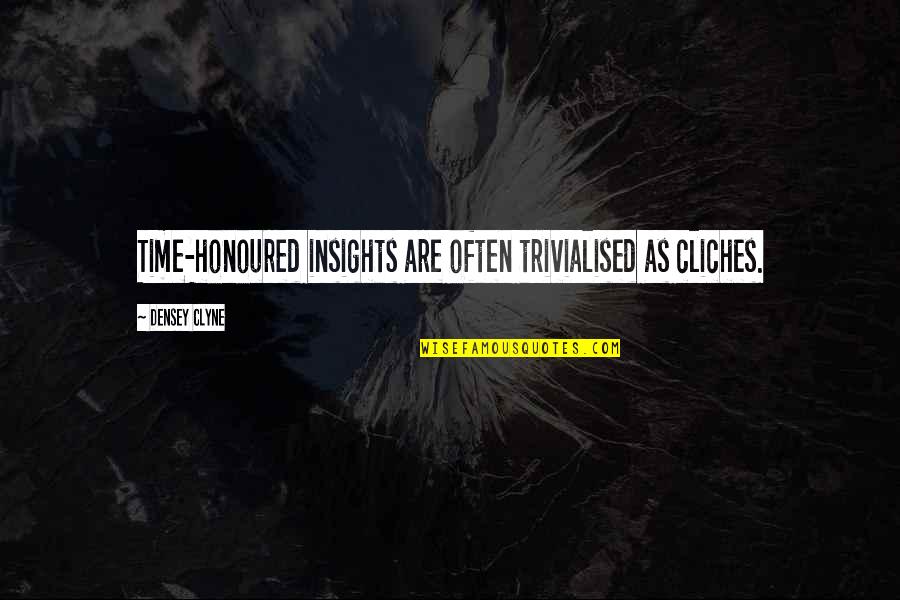 Szalene Anthony Quotes By Densey Clyne: Time-honoured insights are often trivialised as cliches. Szalene Anthony Quotes By Densey Clyne: Time-honoured insights are often trivialised as cliches.