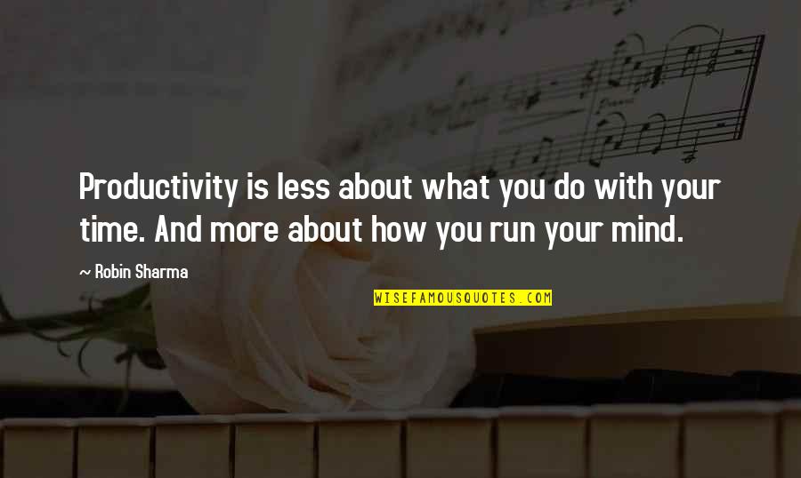Szalene Anthony Quotes By Robin Sharma: Productivity is less about what you do with Szalene Anthony Quotes By Robin Sharma: Productivity is less about what you do with