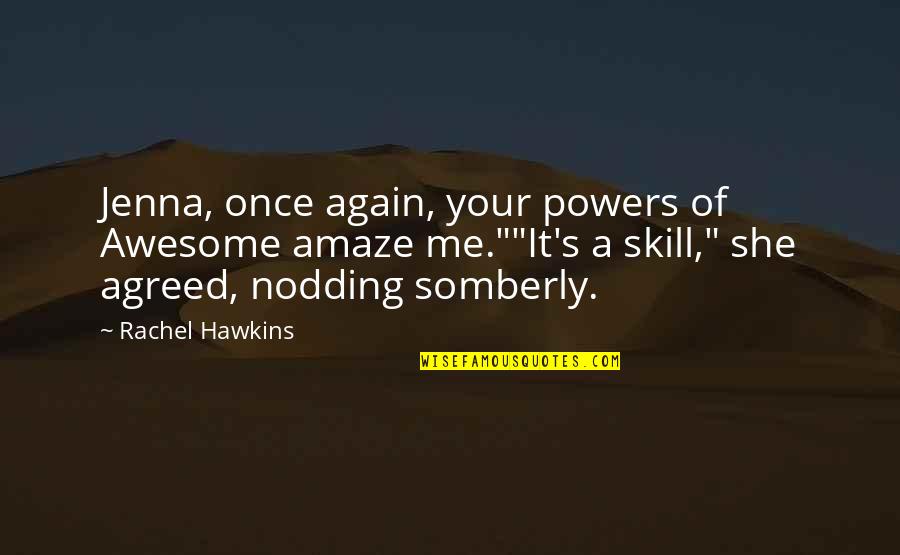 Szalontai Bicsk K Quotes By Rachel Hawkins: Jenna, once again, your powers of Awesome amaze Szalontai Bicsk K Quotes By Rachel Hawkins: Jenna, once again, your powers of Awesome amaze