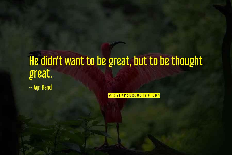 Szalontay S Ndor Quotes By Ayn Rand: He didn't want to be great, but to
