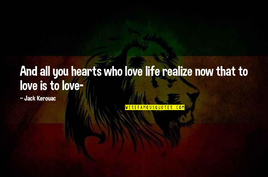 Szalontay S Ndor Quotes By Jack Kerouac: And all you hearts who love life realize