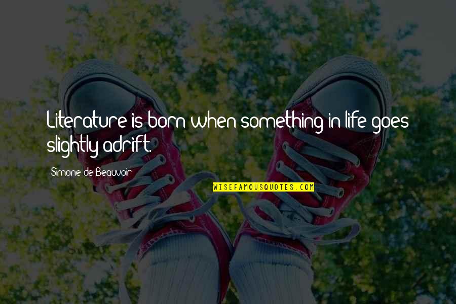 Szalowski Clarinet Quotes By Simone De Beauvoir: Literature is born when something in life goes Szalowski Clarinet Quotes By Simone De Beauvoir: Literature is born when something in life goes