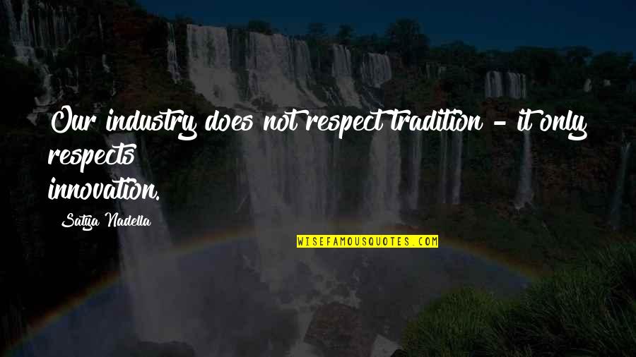 Szamreta Quotes By Satya Nadella: Our industry does not respect tradition - it