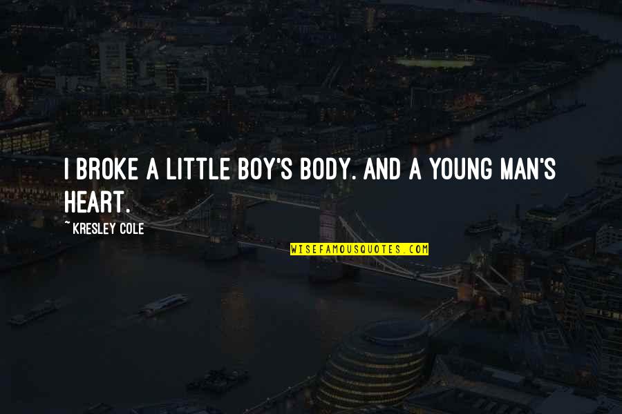 Szanat Rium Quotes By Kresley Cole: I broke a little boy's body. And a Szanat Rium Quotes By Kresley Cole: I broke a little boy's body. And a