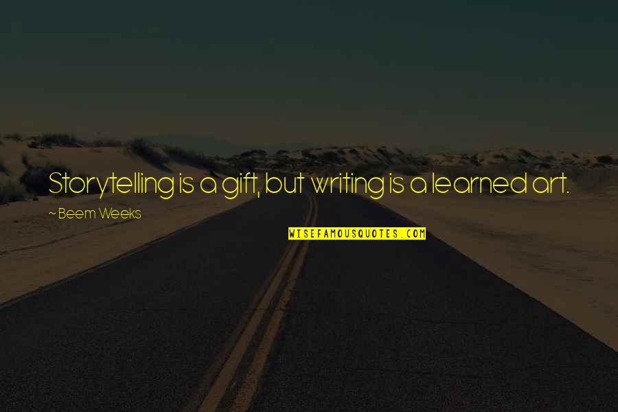 Szanat Riumok Quotes By Beem Weeks: Storytelling is a gift, but writing is a