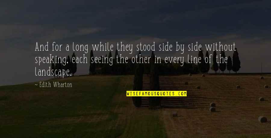 Szandorman Quotes By Edith Wharton: And for a long while they stood side Szandorman Quotes By Edith Wharton: And for a long while they stood side