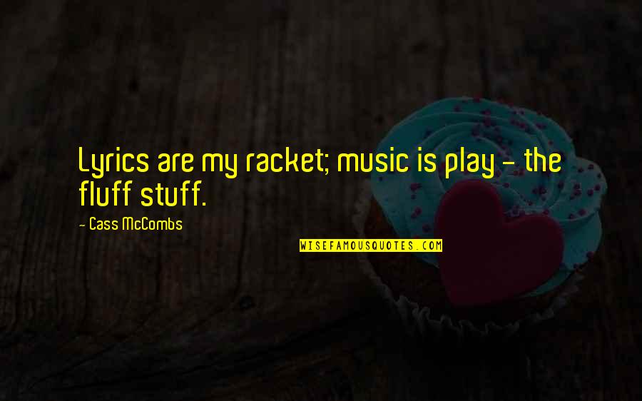 Szanne Somers Quotes By Cass McCombs: Lyrics are my racket; music is play - Szanne Somers Quotes By Cass McCombs: Lyrics are my racket; music is play -