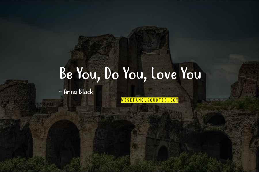 Szansa Spotkania Quotes By Anna Black: Be You, Do You, Love You
