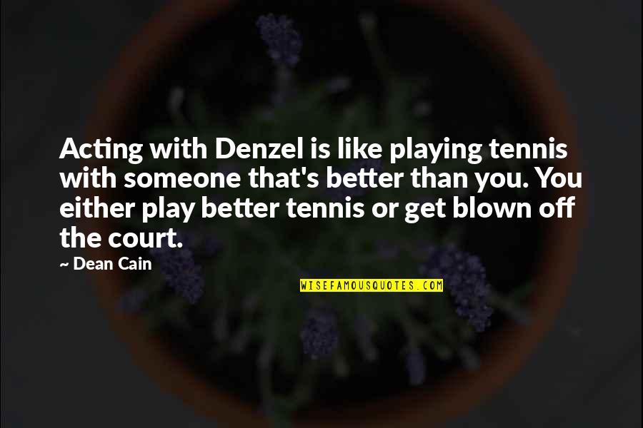 Szare Mydlo Quotes By Dean Cain: Acting with Denzel is like playing tennis with