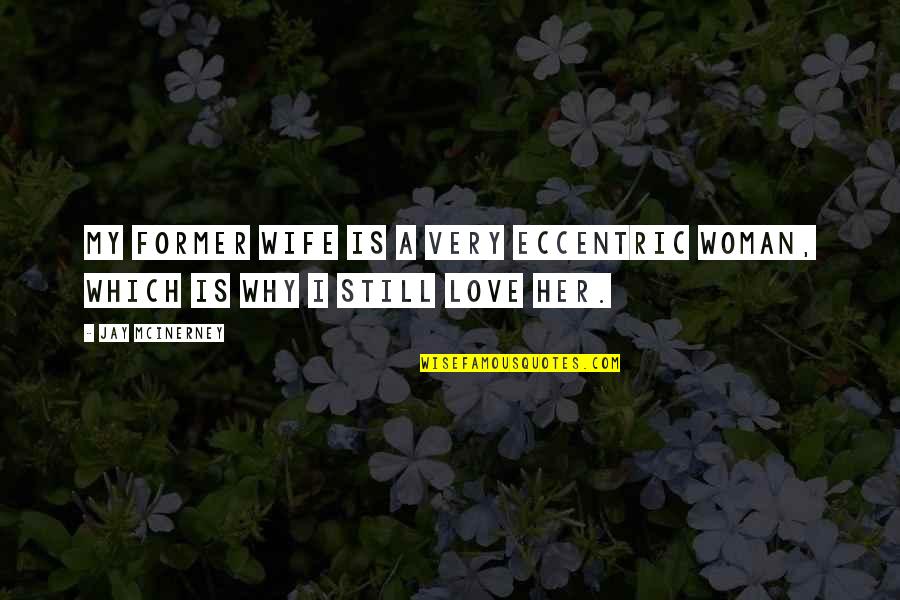 Szarejko Georgetown Quotes By Jay McInerney: My former wife is a very eccentric woman,