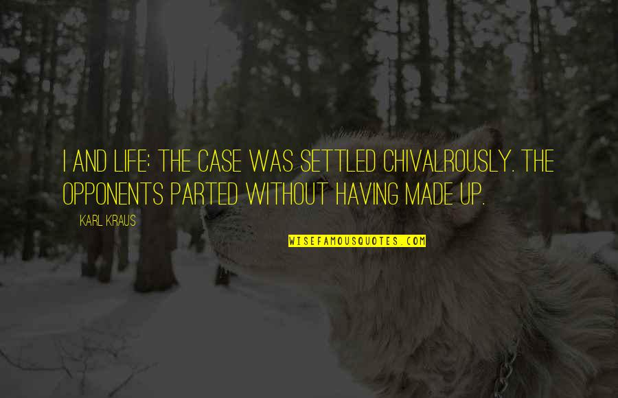 Szarkowski Quotes By Karl Kraus: I and life: The case was settled chivalrously.