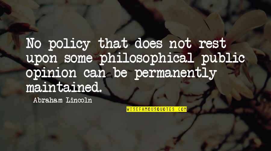 Szarpa Rob Quotes By Abraham Lincoln: No policy that does not rest upon some