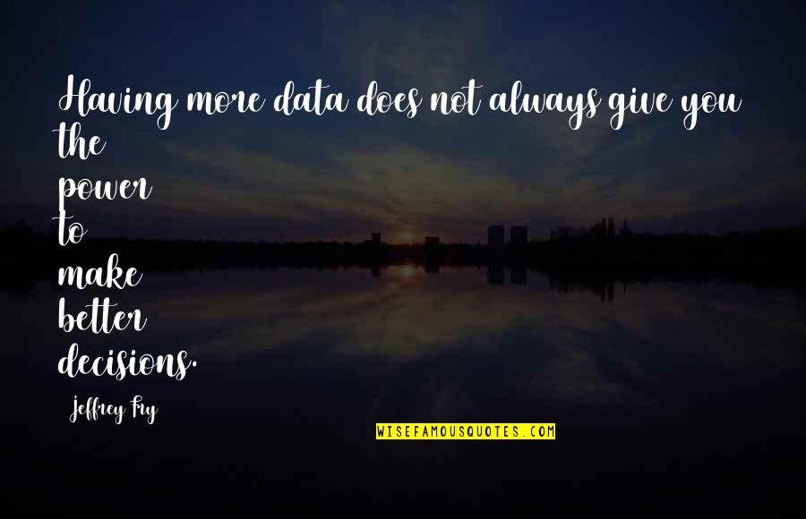 Szarpa Rob Quotes By Jeffrey Fry: Having more data does not always give you