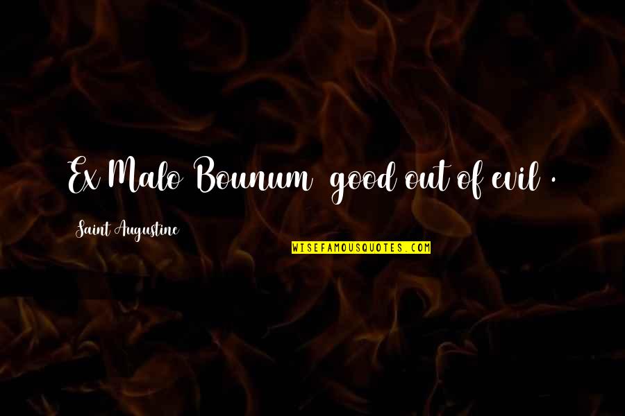 Szarvas Quotes By Saint Augustine: Ex Malo Bounum (good out of evil). Szarvas Quotes By Saint Augustine: Ex Malo Bounum (good out of evil).