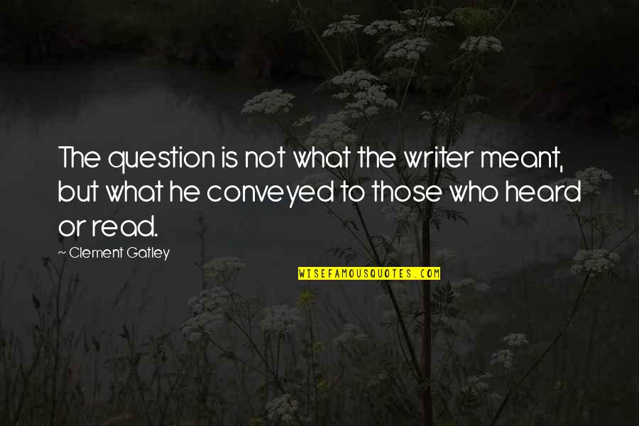 Szarvas Rajz Quotes By Clement Gatley: The question is not what the writer meant,