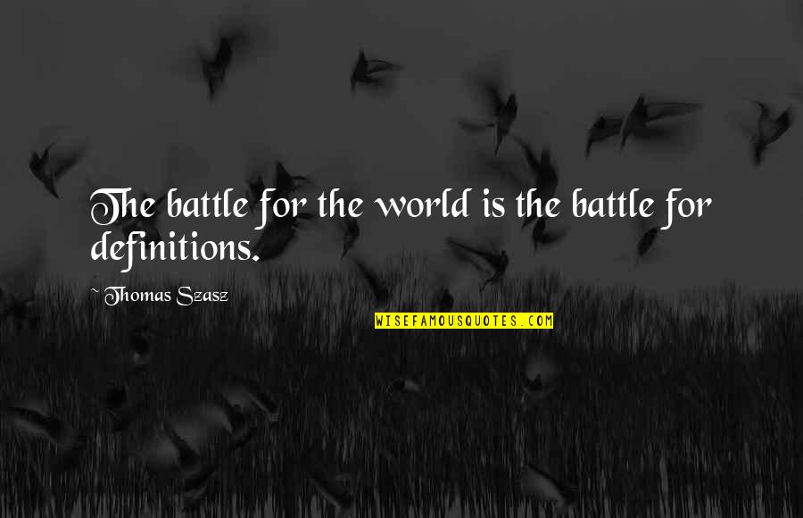 Szasz Quotes By Thomas Szasz: The battle for the world is the battle