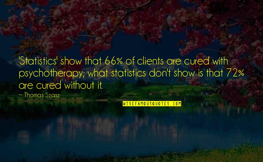 Szasz Quotes By Thomas Szasz: 'Statistics' show that 66% of clients are cured