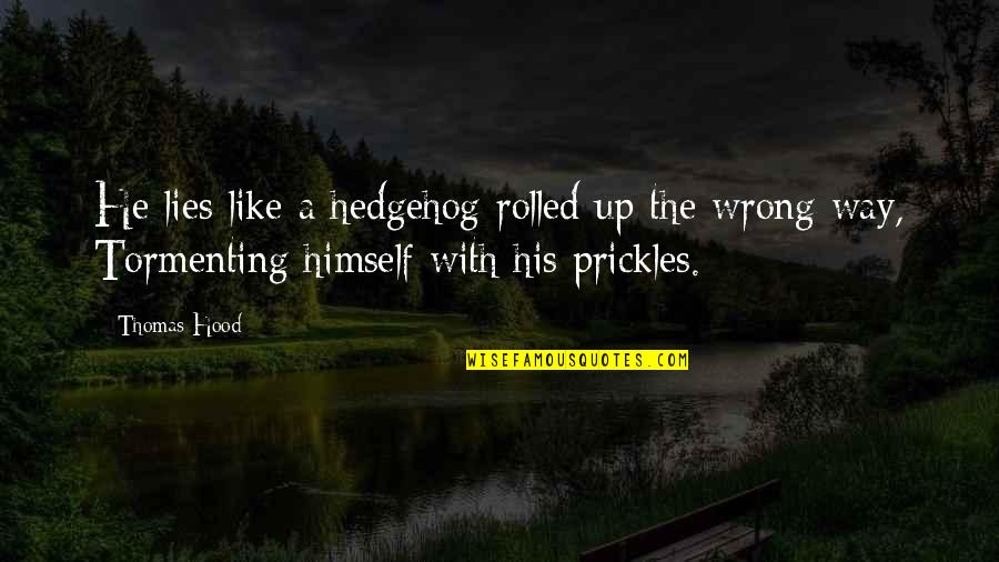Szatm Ri Quotes By Thomas Hood: He lies like a hedgehog rolled up the Szatm Ri Quotes By Thomas Hood: He lies like a hedgehog rolled up the