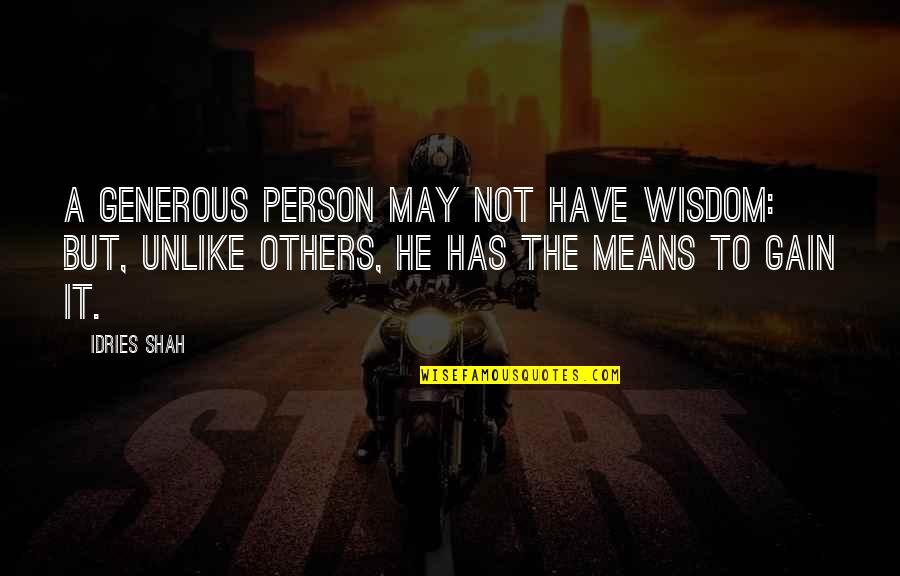 Szatmari Egyhazmegye Quotes By Idries Shah: A generous person may not have wisdom: but,