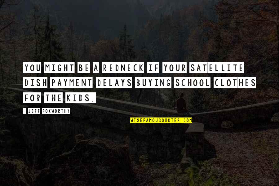Szavainkkal Quotes By Jeff Foxworthy: You might be a redneck if your satellite Szavainkkal Quotes By Jeff Foxworthy: You might be a redneck if your satellite