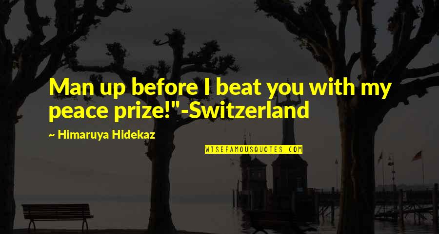 Szczcie Quotes By Himaruya Hidekaz: Man up before I beat you with my
