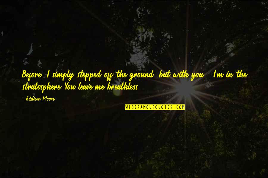 Szczeblewski Pronunciation Quotes By Addison Moore: Before, I simply stepped off the ground, but Szczeblewski Pronunciation Quotes By Addison Moore: Before, I simply stepped off the ground, but