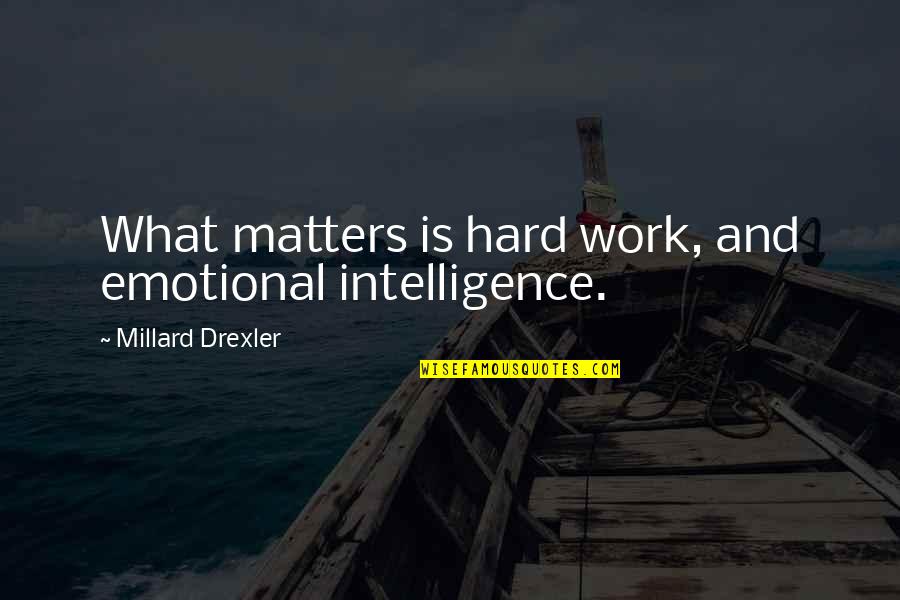 Szczecinski Urzad Quotes By Millard Drexler: What matters is hard work, and emotional intelligence. Szczecinski Urzad Quotes By Millard Drexler: What matters is hard work, and emotional intelligence.