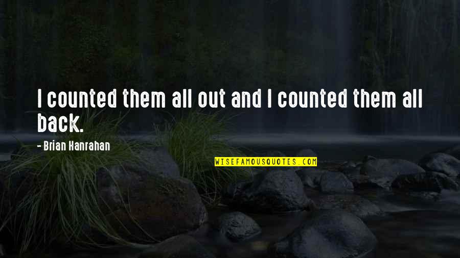 Szczeliniec Wielki Quotes By Brian Hanrahan: I counted them all out and I counted Szczeliniec Wielki Quotes By Brian Hanrahan: I counted them all out and I counted