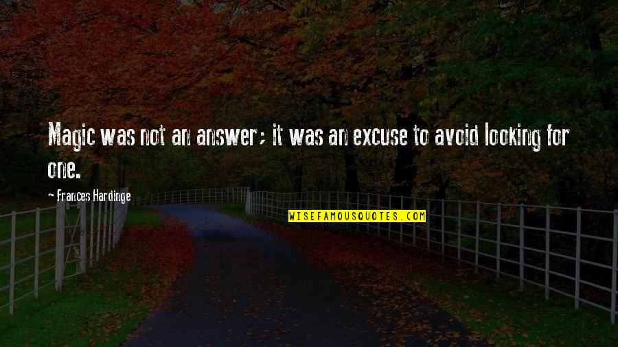 Szczeliniec Wielki Quotes By Frances Hardinge: Magic was not an answer; it was an Szczeliniec Wielki Quotes By Frances Hardinge: Magic was not an answer; it was an