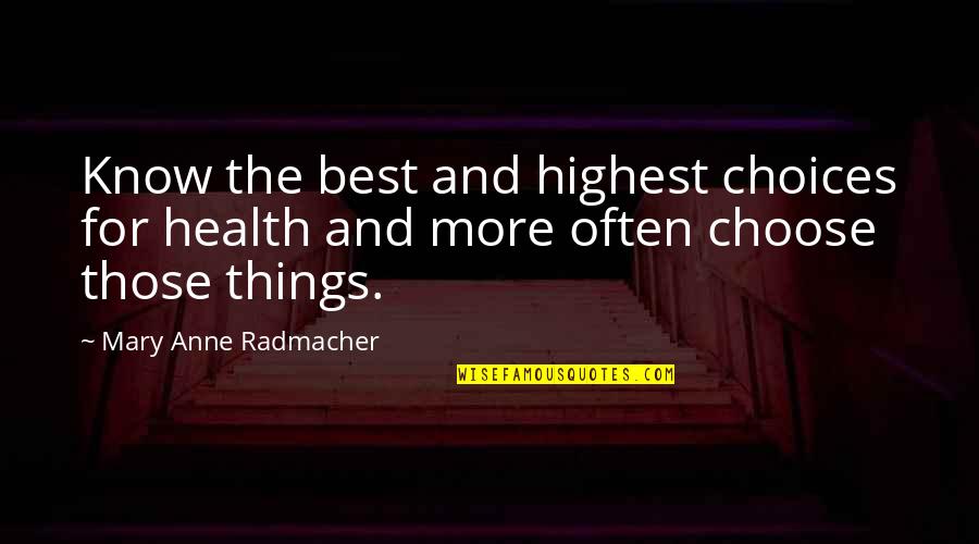 Szczepkowski Quotes By Mary Anne Radmacher: Know the best and highest choices for health Szczepkowski Quotes By Mary Anne Radmacher: Know the best and highest choices for health