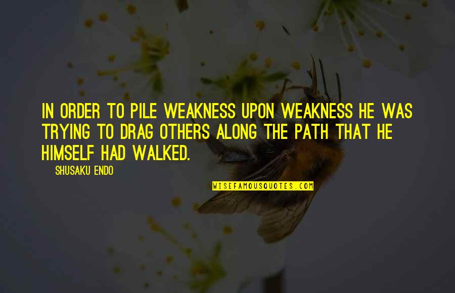 Szczepkowski Quotes By Shusaku Endo: In order to pile weakness upon weakness he Szczepkowski Quotes By Shusaku Endo: In order to pile weakness upon weakness he