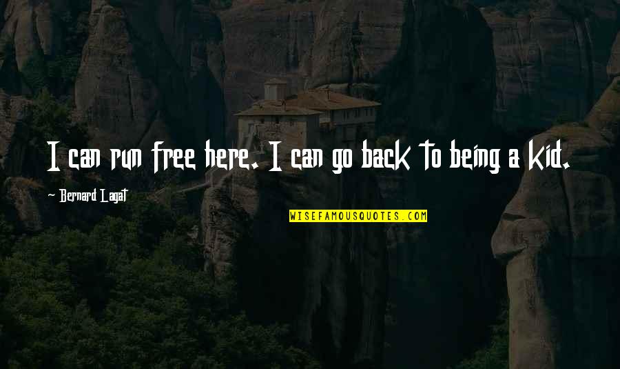 Szczerbak Quotes By Bernard Lagat: I can run free here. I can go Szczerbak Quotes By Bernard Lagat: I can run free here. I can go