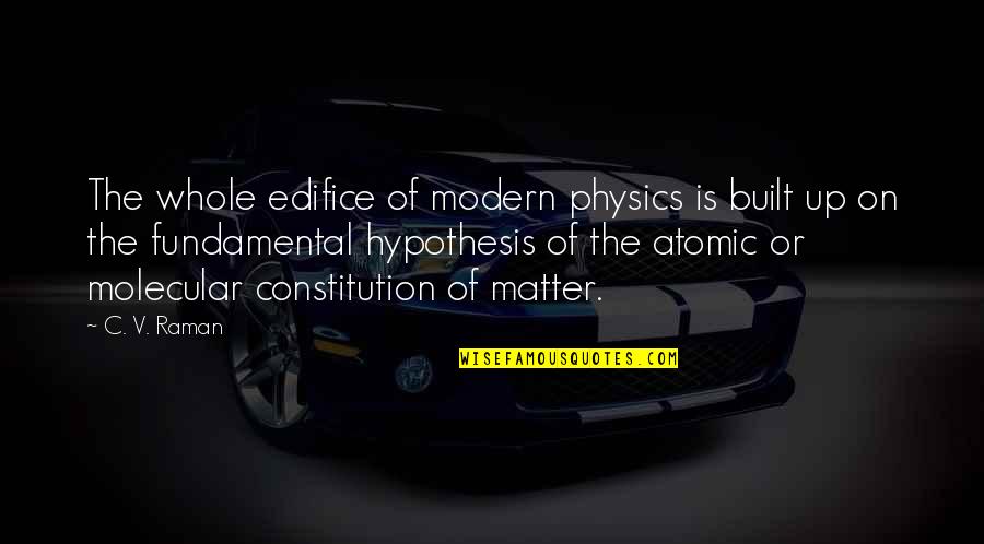 Szczerbak Quotes By C. V. Raman: The whole edifice of modern physics is built Szczerbak Quotes By C. V. Raman: The whole edifice of modern physics is built