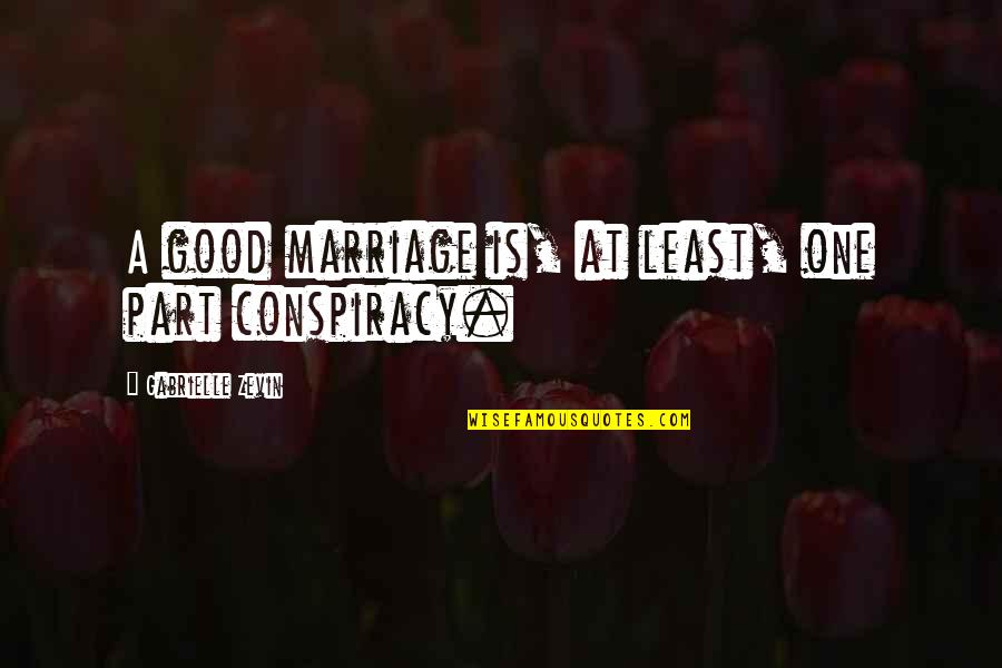 Szczerbak Quotes By Gabrielle Zevin: A good marriage is, at least, one part Szczerbak Quotes By Gabrielle Zevin: A good marriage is, at least, one part