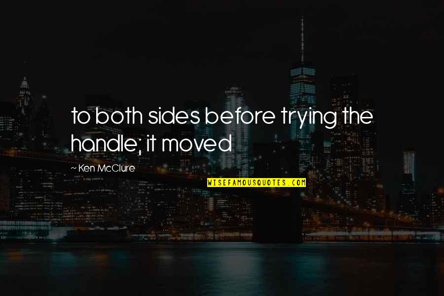 Szczerbak Quotes By Ken McClure: to both sides before trying the handle; it Szczerbak Quotes By Ken McClure: to both sides before trying the handle; it