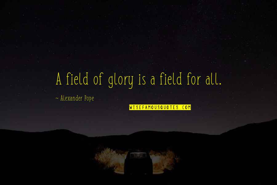 Szczerosc Quotes By Alexander Pope: A field of glory is a field for