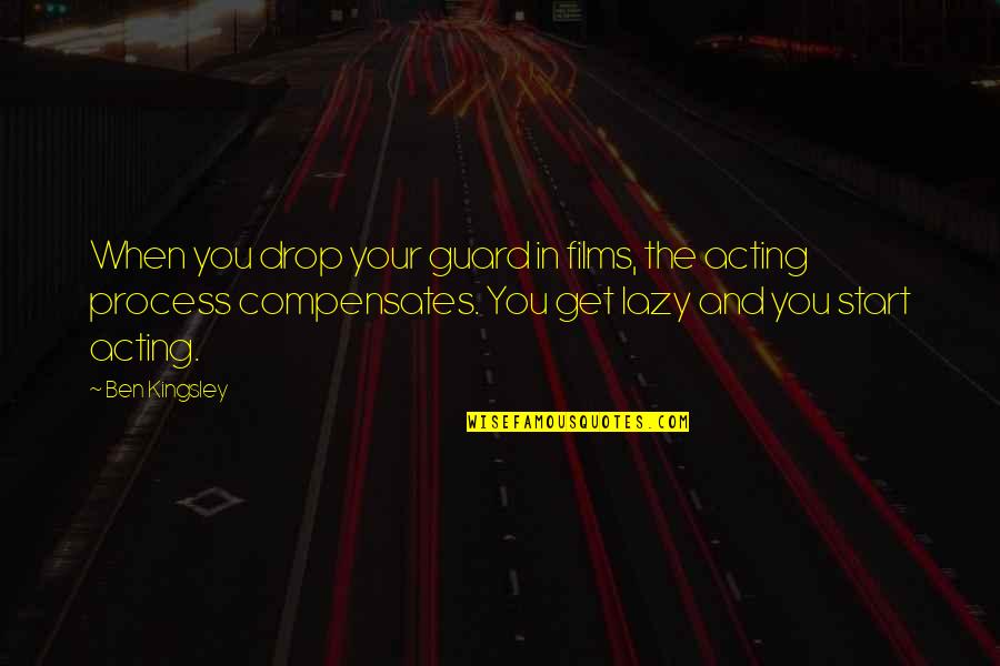Szczesciarz Cda Quotes By Ben Kingsley: When you drop your guard in films, the
