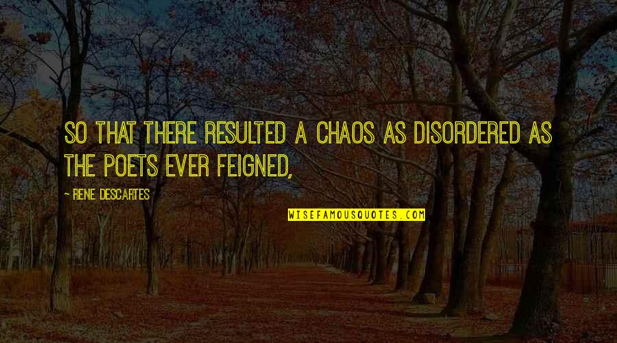 Szczesny Quotes By Rene Descartes: So that there resulted a chaos as disordered