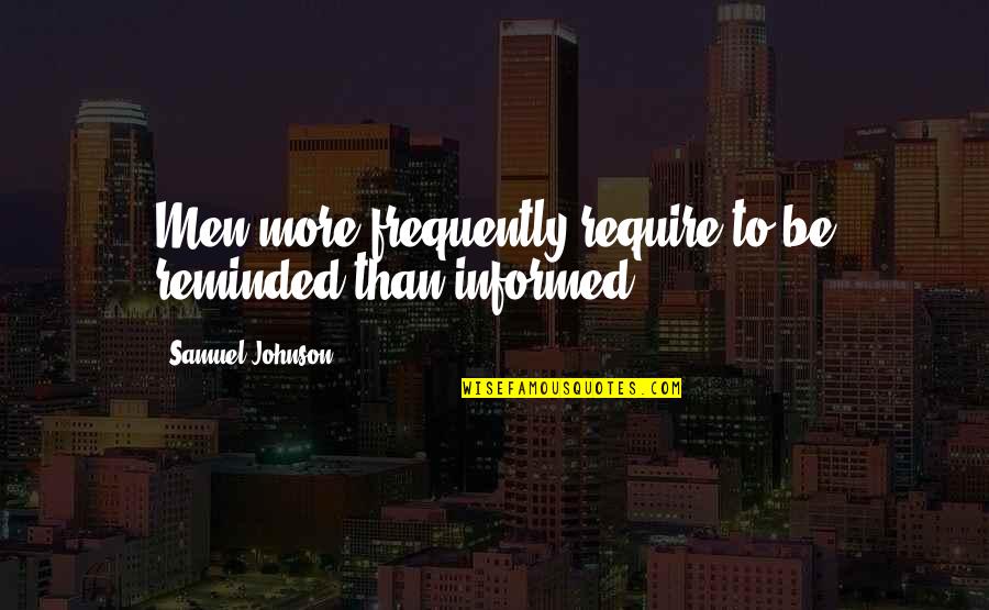 Szczurek Quotes By Samuel Johnson: Men more frequently require to be reminded than Szczurek Quotes By Samuel Johnson: Men more frequently require to be reminded than