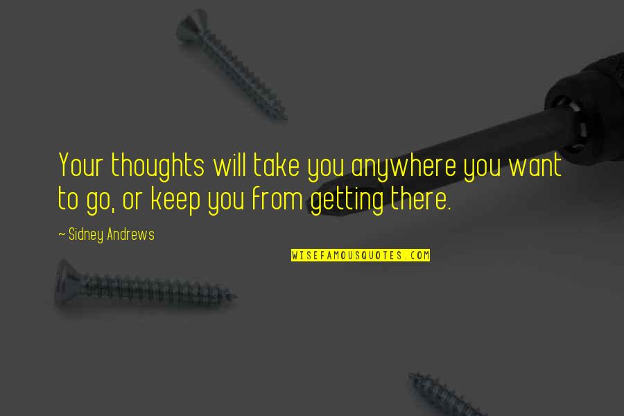 Szczurek Quotes By Sidney Andrews: Your thoughts will take you anywhere you want