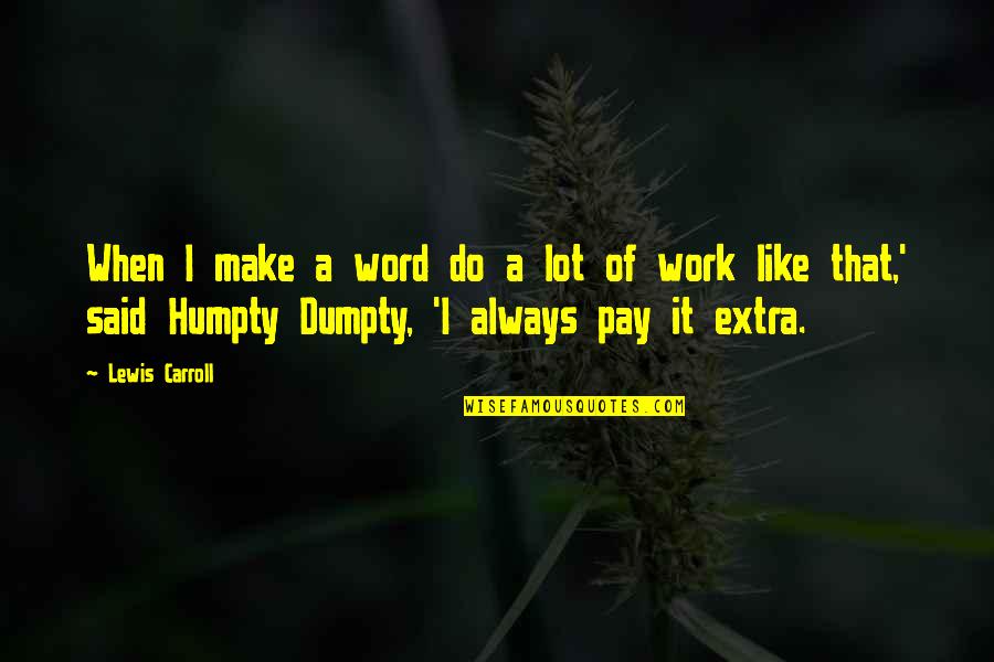 Szczypinski Hobaugh Quotes By Lewis Carroll: When I make a word do a lot Szczypinski Hobaugh Quotes By Lewis Carroll: When I make a word do a lot