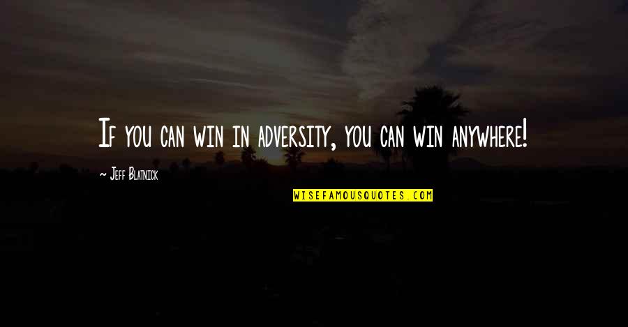 Szczypiorek Quotes By Jeff Blatnick: If you can win in adversity, you can Szczypiorek Quotes By Jeff Blatnick: If you can win in adversity, you can