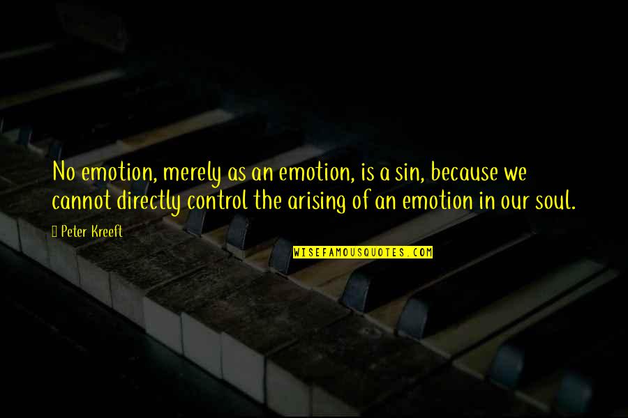 Szczypiorek Quotes By Peter Kreeft: No emotion, merely as an emotion, is a Szczypiorek Quotes By Peter Kreeft: No emotion, merely as an emotion, is a