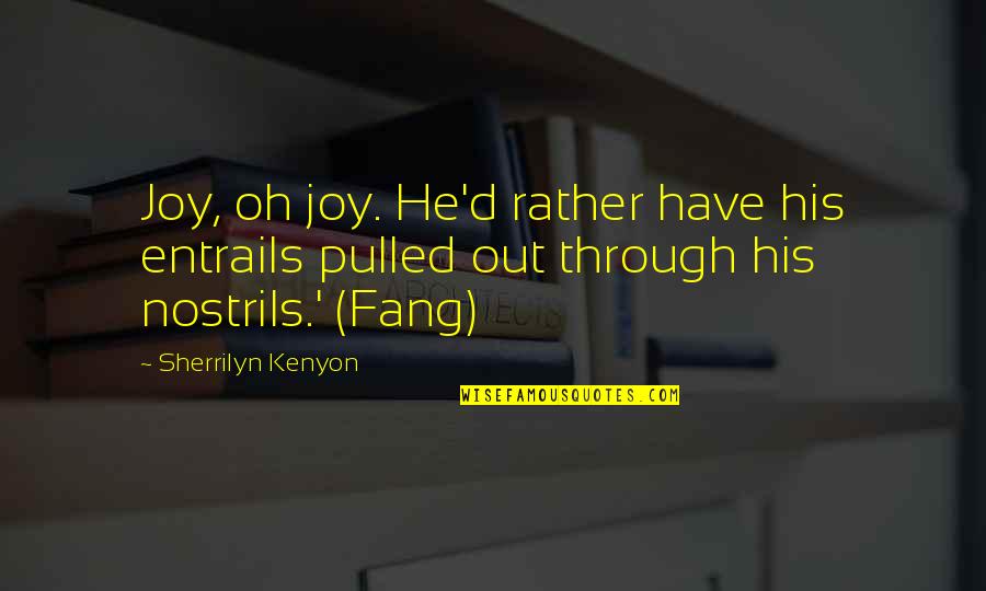 Szczypiorek Quotes By Sherrilyn Kenyon: Joy, oh joy. He'd rather have his entrails Szczypiorek Quotes By Sherrilyn Kenyon: Joy, oh joy. He'd rather have his entrails