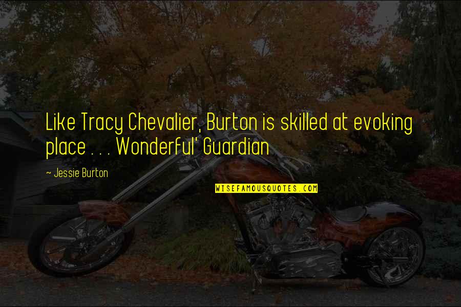Szdealer Quotes By Jessie Burton: Like Tracy Chevalier, Burton is skilled at evoking